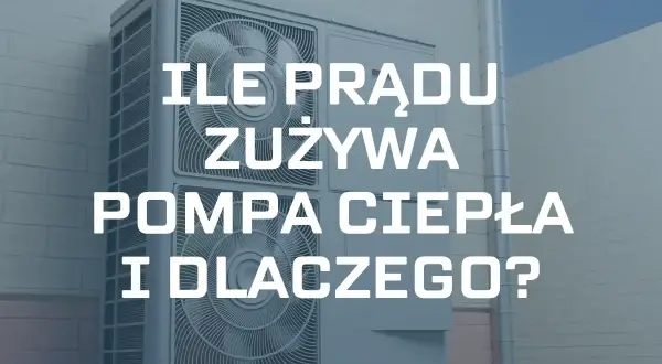 Pompa ciepła 6 kW zużycie prądu. Dowiedz się, ile energii elektrycznej potrzebuje pompa ciepła i dlaczego.