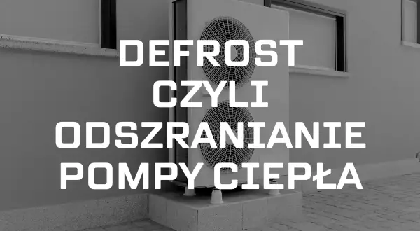 Dwie jednostki zewnętrzne pompy ciepła. Napis "DEFROST CZYLI ODSZARANIANIE POMPY CIEPŁA" informuje o procesie odszraniania.