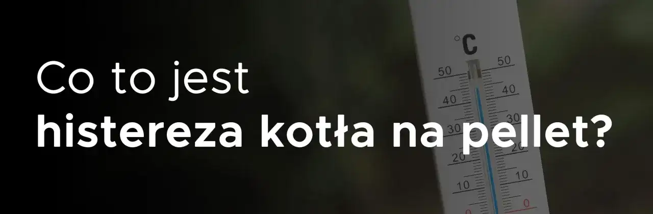 Histereza CWU w kotle na pellet - jak ją dobrze ustawić?