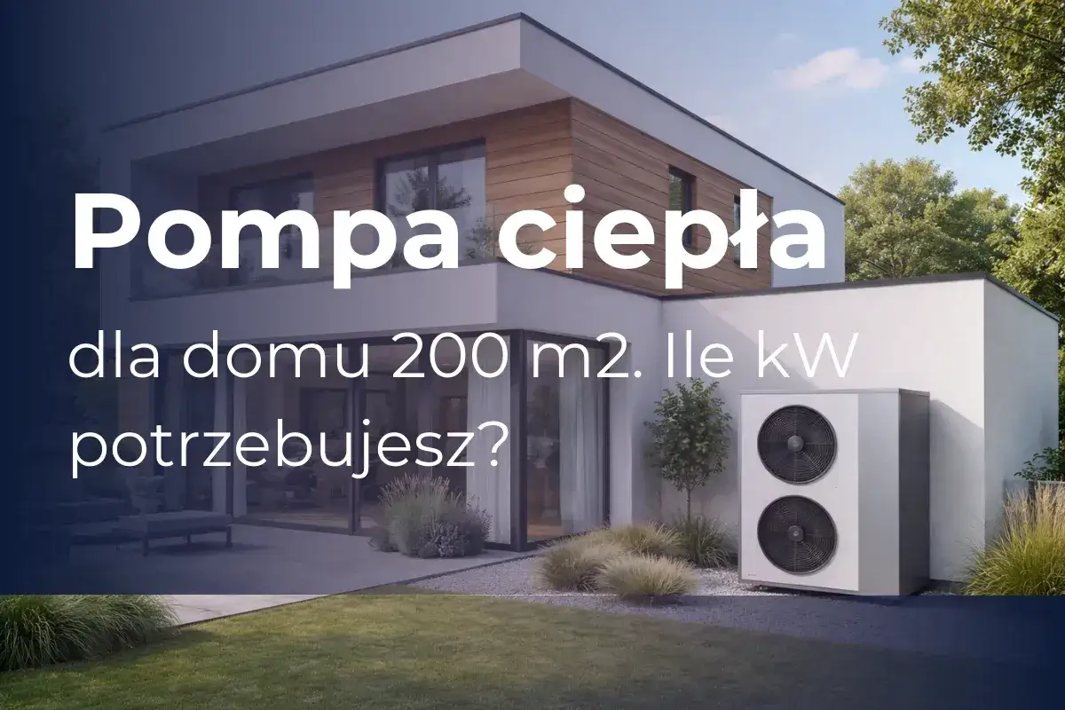 Pompa ciepła dla domu 200m2. Ile kW potrzebujesz? Nowoczesny dom z pompą ciepła.